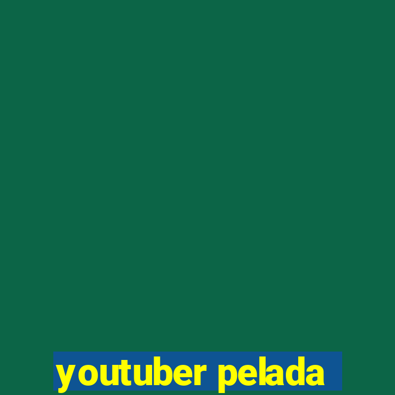 youtuber pelada